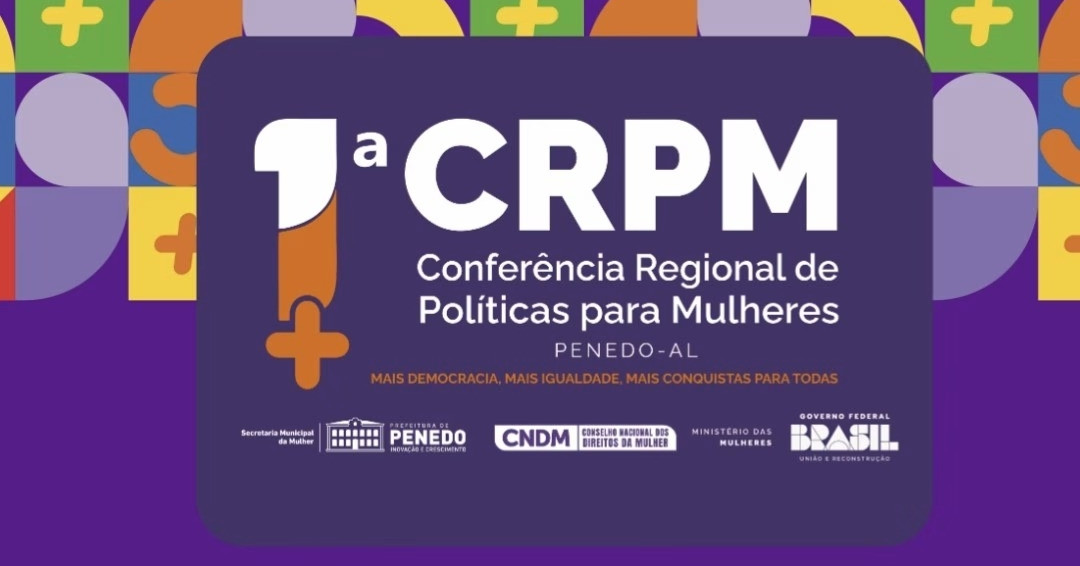 1ª Conferência Regional de Políticas para Mulheres mobiliza Penedo e fortalece vozes femininas